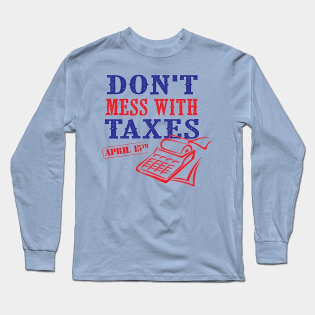 Don't Mess With Taxes Long Sleeve T-Shirt by mcillustrator